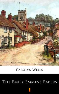 The Emily Emmins Papers - Carolyn Wells - ebook