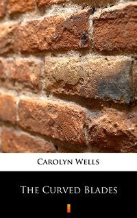The Curved Blades - Carolyn Wells - ebook