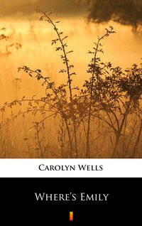 Where’s Emily - Carolyn Wells - ebook