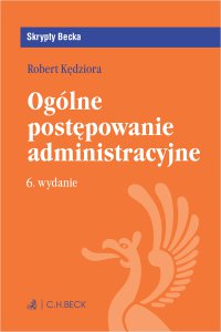Ogólne postępowanie administracyjne. Wydanie 6 - Robert Kędziora - ebook