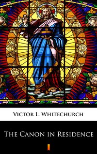 The Canon in Residence - Victor L. Whitechurch - ebook