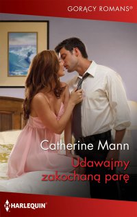 Udawajmy zakochaną parę - Catherine Mann - ebook
