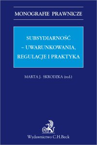 Subsydiarność - uwarunkowania regulacje i praktyka - Marta Janina Skrodzka - ebook