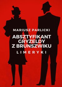 Absztyfikant Gryzeldy z Brunszwiku - Mariusz Parlicki - ebook