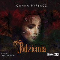 Podziemia - Joanna Pypłacz - audiobook