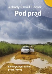 Pod prąd. Elektrycznym autem przez Afrykę - Arkady Paweł Fiedler - ebook