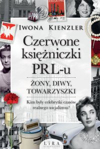 Czerwone księżniczki PRL-u. Żony, diwy, towarzyszki - Iwona Kienzler - ebook