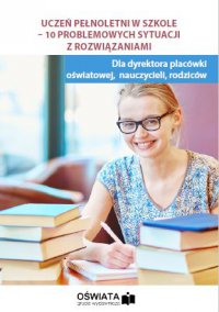 Uczeń pełnoletni w szkole - 10 problemowych sytuacji z rozwiązaniami - Agnieszka Stebelska - ebook