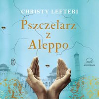 Pszczelarz z Aleppo - Christy Lefteri - audiobook