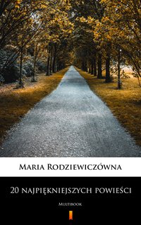 20 najpiękniejszych powieści - Maria Rodziewiczówna - Maria Rodziewiczówna - ebook