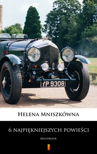 6 najpiękniejszych powieści - Helena Mniszkówna - ebook