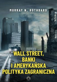 Wall Street, banki i amerykańska polityka zagraniczna - Murray N. Rothbard - ebook