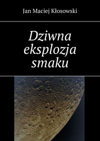 Dziwna eksplozja smaku - Jan Kłosowski - ebook