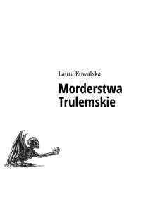 Morderstwa Trulemskie - Laura Kowalska - ebook