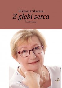 Z głębi serca - Elżbieta Skwara - ebook