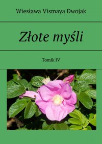 Złote myśli. Tomik IV - Wiesława Vismaya Dwojak - ebook
