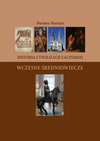 Historia cywilizacji łacińskiej. Wczesne Średniowiecze - Dariusz Marzęta - ebook