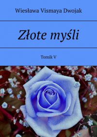 Złote myśli. Tomik V - Wiesława Vismaya Dwojak - ebook