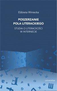 Poszerzanie pola literackiego. Studia o literackości w internecie - Elżbieta Winiecka - ebook