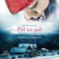 Śnieżna Grań. Tom 2. Pół na pół - Izabella Frączyk - audiobook