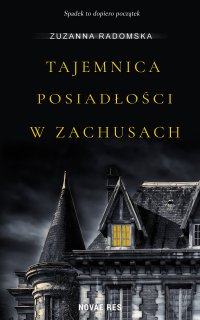 Tajemnica posiadłości w Zachusach - Zuzanna Radomska - ebook
