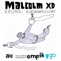#6 Kroniki koronawirusowe - Malcolm XD - audiobook