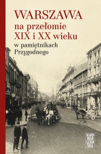 Warszawa na przełomie XIX i XX wieku w pamiętnikach Przygodnego - Anonim Przygodny - ebook