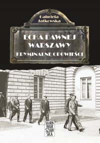 Echa Dawnej Warszawy. Kryminalne opowieści - Gabriela Jatkowska - ebook