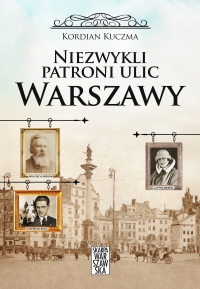 Niezwykli patroni ulic Warszawy - Kordian Kuczma - ebook