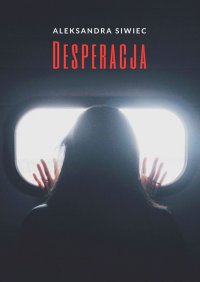Desperacja - Aleksandra Siwiec - ebook