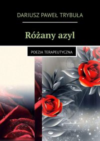 Różany azyl - Dariusz Trybuła - ebook
