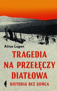 Tragedia na Przełęczy Diatłowa - Alice Lugen - ebook