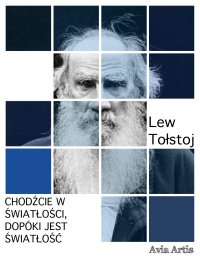 Chodźcie w światłości,  dopóki jest światłość - Lew Tołstoj - ebook