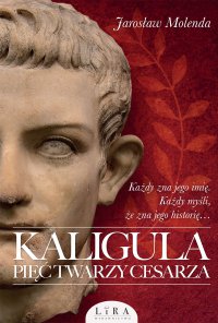 Kaligula. Pięć twarzy cesarza - Jarosław Molenda - ebook