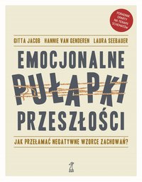 EMOCJONALNE PUŁAPKI PRZESZŁOŚCI - Gitta Jacob - ebook