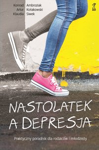 Nastolatek a depresja. Praktyczny poradnik dla rodziców i młodzieży - Artur Kołakowski - ebook