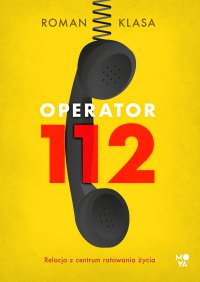 Operator 112. Relacja z centrum ratowania życia - Roman Klasa - ebook