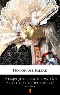 12 najpiękniejszych powieści z cyklu „Komedia ludzka” - Honoriusz Balzak - ebook