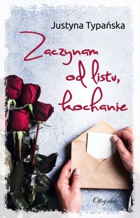 Zaczynam od listu kochanie - Justyna Typańska - ebook