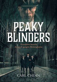 Peaky Blinders. Prawdziwa historia słynnych gangów Birminghamu - Carl Chinn - ebook