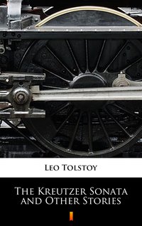 The Kreutzer Sonata and Other Stories - Leo Tolstoy - ebook
