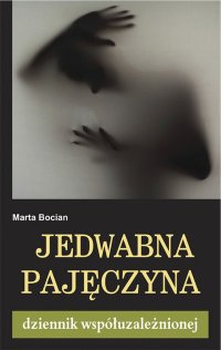 Jedwabna pajęczyna. Dziennik współuzależnionej - Marta Bocian - ebook