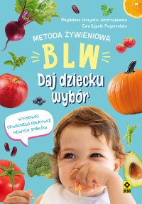Metoda żywieniowa BLW. Daj dziecku wybór - Magdalena Jarzynka-Jendrzejewska - ebook
