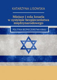 Miejsce i rola Izraela w systemie bezpieczeństwa międzynarodowego - Katarzyna Lisowska - ebook