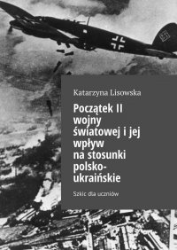 Początek II wojny światowej i jej wpływ na stosunki polsko-ukraińskie - Katarzyna Lisowska - ebook