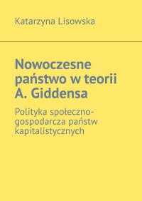 Nowoczesne państwo w teorii A. Giddensa - Katarzyna Lisowska - ebook