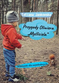 Przygody Oliwiera „Myśliciela” - Tatiana Jankowska - ebook