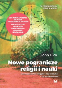 Nowe pogranicze religii i nauki. Doświadczenie religijne, neuronauka i Transcendentne - John Hick - ebook