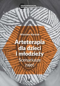 Arteterapia dla dzieci i młodzieży. Scenariusze zajęć - Wiesław Karolak - ebook