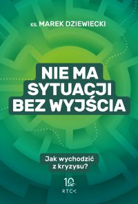 Nie ma sytuacji bez wyjścia - ks. Marek Dziewiecki - ebook